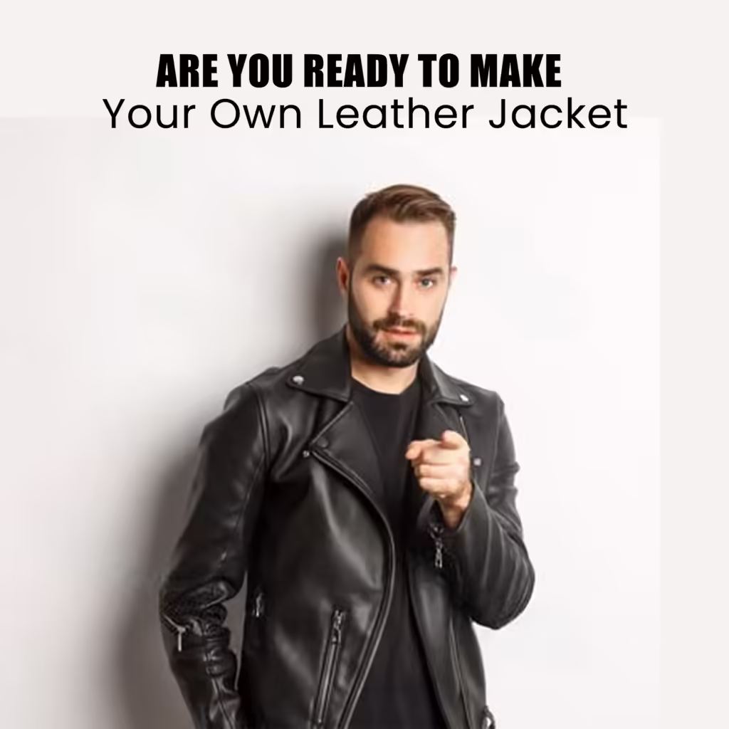 Are You Ready to Make Your Own Leather Jacket?
